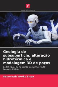 Produktbild: Geologia de subsuperf&iacute;cie, altera&ccedil;&atilde;o hidrot&eacute;rmica e modelagem 3D de po&ccedil;os
