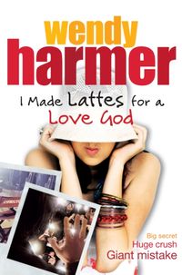 Produktbild: Harmer, W: I Made Lattes for a Love God