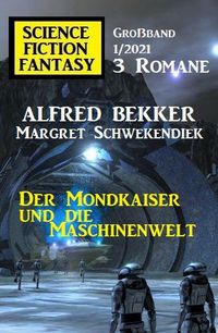 Produktbild: Der Mondkaiser und die Maschinenwelt: Science Fiction Fantasy Gro&szlig;band 1/2021