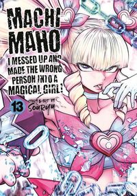 Produktbild: Machimaho: I Messed Up and Made the Wrong Person Into a Magical Girl! Vol. 13