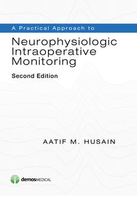 Produktbild: A Practical Approach to Neurophysiologic Intraoperative Monitoring