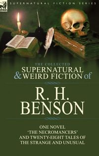 Produktbild: The Collected Supernatural and Weird Fiction of R. H. Benson
