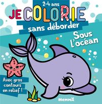 Produktbild: Je colorie sans d&eacute;border : sous l'oc&eacute;an : 2-4 ans