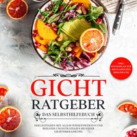 Produktbild: Gicht Ratgeber - Das Selbsthilfebuch: Der Leitfaden mit allem Wissenswerten und Behandlungsstrategien bei einer Gichterkrankung - inkl. Stufenplan zur erfolgreichen Behandlung