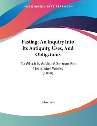Produktbild: Fasting, An Inquiry Into Its Antiquity, Uses, And Obligations