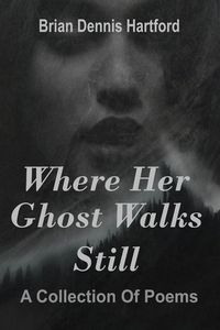 Produktbild: Where Her Ghost Walks Still: A Collection of Poems