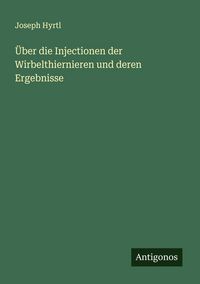 Produktbild: &Uuml;ber die Injectionen der Wirbelthiernieren und deren Ergebnisse