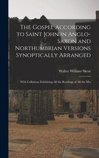Produktbild: The Gospel According to Saint John in Anglo-Saxon and Northumbrian Versions Synoptically Arranged: With Collations Exhibiting All the Readings of All