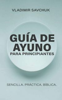 Produktbild: Gu&iacute;a de Ayuno para Principiantes (Spanish edition) A Beginners Guide to Fasting