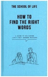 Produktbild: The School Of Life: How to Find the Right Words