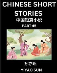 Produktbild: Chinese Short Stories (Part 45)- Learn Must-know and Famous Chinese Stories, Chinese Language & Culture, HSK All Levels, Easy Lessons for Beginners, English and Simplified Chinese Character Edition