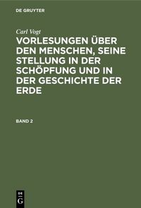 Produktbild: Vorlesungen &uuml;ber den Menschen, seine Stellung in der Sch&ouml;pfung und in der Geschichte der Erde. Band 2