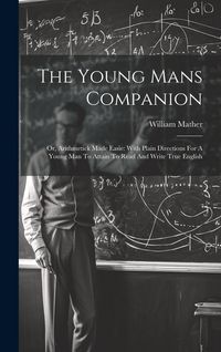 Produktbild: The Young Mans Companion: Or, Arithmetick Made Easie: With Plain Directions For A Young Man To Attain To Read And Write True English