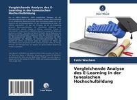 Produktbild: Vergleichende Analyse des E-Learning in der tunesischen Hochschulbildung