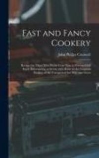 Produktbild: Fast and Fancy Cookery; Recipes for Those Who Work From Nine to Five and Still Enjoy Entertaining at Seven, With Hints on the Gracious Feeding of the Unexpected but Welcome Guest