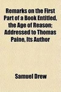 Produktbild: Remarks on the First Part of a Book Entitled, the Age of Reason; Addressed to Thomas Paine, Its Author