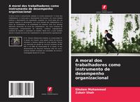 Produktbild: A moral dos trabalhadores como instrumento de desempenho organizacional