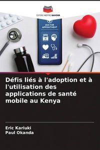 Produktbild: D&eacute;fis li&eacute;s &agrave; l'adoption et &agrave; l'utilisation des applications de sant&eacute; mobile au Kenya