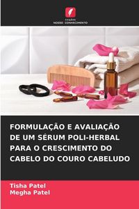 Produktbild: FORMULA&Ccedil;&Atilde;O E AVALIA&Ccedil;&Atilde;O DE UM S&Eacute;RUM POLI-HERBAL PARA O CRESCIMENTO DO CABELO DO COURO CABELUDO