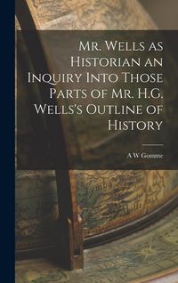 Produktbild: Mr. Wells as Historian an Inquiry Into Those Parts of Mr. H.G. Wells's Outline of History