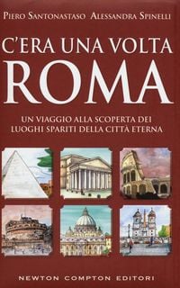 Produktbild: C'era una volta Roma. Un viaggio alla scoperta dei luoghi spariti della citt&agrave; eterna