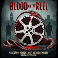 Produktbild: Blood on the Reel: A History of Horror's Most Notorious Killers