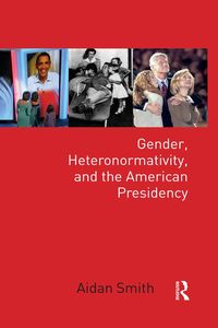 Produktbild: Gender, Heteronormativity, and the American Presidency
