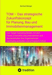 Produktbild: TOM &ndash; Das strategische Zukunftskonzept f&uuml;r Planung, Bau und Immobilienmanagement