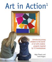 Produktbild: Art in Action 1: Introducing Young Children to the World of Art with 24 Creative Projects Inspired by 12 Masterpieces