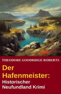 Produktbild: Der Hafenmeister: Historischer Neufundland Krimi
