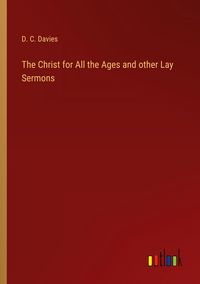 Produktbild: The Christ for All the Ages and other Lay Sermons
