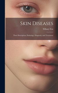 Produktbild: Skin Diseases: Their Description, Pathology, Diagnosis, and Treatment
