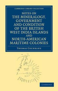 Produktbild: Notes on the Mineralogy, Government and Condition of the British West India Islands and North-American Maritime Colonies