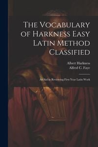 Produktbild: The Vocabulary of Harkness Easy Latin Method Classified: An Aid in Reviewing First Year Latin Work