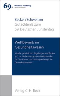 Produktbild: Verhandlungen des 69. Deutschen Juristentages M&uuml;nchen 2012 Bd. I: Gutachten Teil B: Wettbewerb im Gesundheitswesen