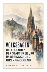 Produktbild: Volkssagen: Die Legenden der Stadt Freiburg im Breisgau und ihrer Umgegend