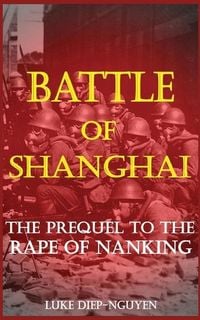 Produktbild: Battle of Shanghai: The Prequel to the Rape of Nanking