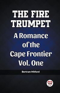Produktbild: The Fire Trumpet A Romance of the Cape Frontier Vol. One