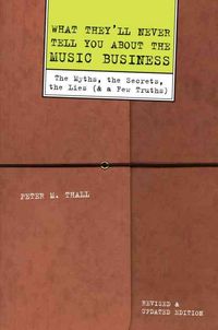 Produktbild: What They'll Never Tell You about the Music Business: The Myths, the Secrets, the Lies (& a Few Truths)