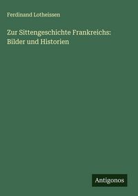 Produktbild: Zur Sittengeschichte Frankreichs: Bilder und Historien
