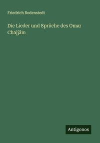 Produktbild: Die Lieder und Spr&uuml;che des Omar Chajj&acirc;m