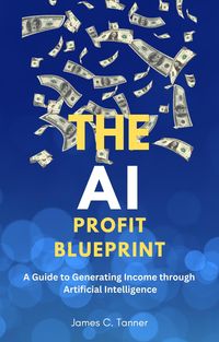Produktbild: The AI Profit Blueprint: A Guide to Generating Income through Artificial Intelligence