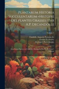 Produktbild: Plantarum historia succulentarum =Histoire des plantes grasses /par A.P. Decandolle; avec leurs figures en couleurs, dessine?es par P.J. Redoute?. Vol