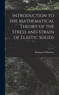 Produktbild: Introduction to the Mathematical Theory of the Stress and Strain of Elastic Solids