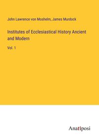 Produktbild: Institutes of Ecclesiastical History Ancient and Modern