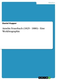 Bild vom Artikel Anselm Feuerbach (1829 - 1880) - Eine Werkbiographie vom Autor Daniel Kupper