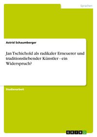 Produktbild: Jan Tschichold als radikaler Erneuerer und traditionsliebender K&uuml;nstler - ein Widerspruch?
