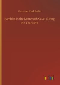 Produktbild: Rambles in the Mammoth Cave, during the Year 1844