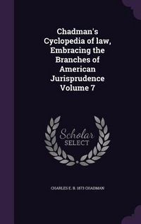 Produktbild: Chadman's Cyclopedia of law, Embracing the Branches of American Jurisprudence Volume 7