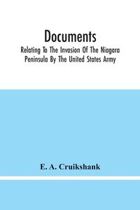 Produktbild: Documents; Relating To The Invasion Of The Niagara Peninsula By The United States Army, Commanded By General Jacob Brown, In July And August, 1814